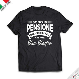 T-shirt "sono in pensione ora l'unico capo che ho è mia moglie/marito"