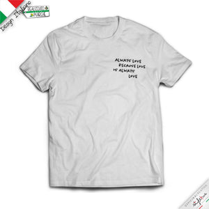 T-shirt "always love because love is always love"